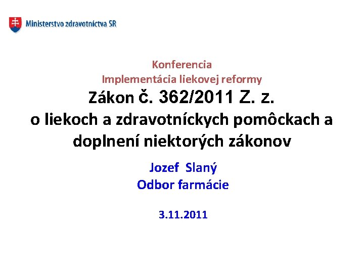  Konferencia Implementácia liekovej reformy Zákon č. 362/2011 Z. z. o liekoch a zdravotníckych