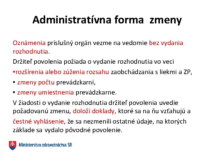 Administratívna forma zmeny Oznámenia príslušný orgán vezme na vedomie bez vydania rozhodnutia. Držiteľ povolenia