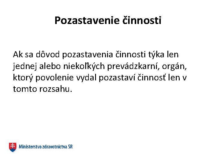 Pozastavenie činnosti Ak sa dôvod pozastavenia činnosti týka len jednej alebo niekoľkých prevádzkarní, orgán,
