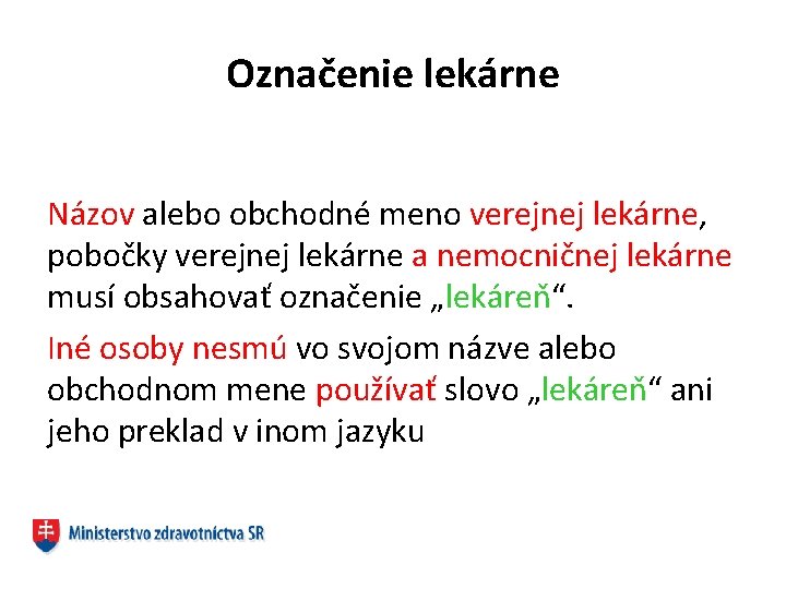 Označenie lekárne Názov alebo obchodné meno verejnej lekárne, pobočky verejnej lekárne a nemocničnej lekárne