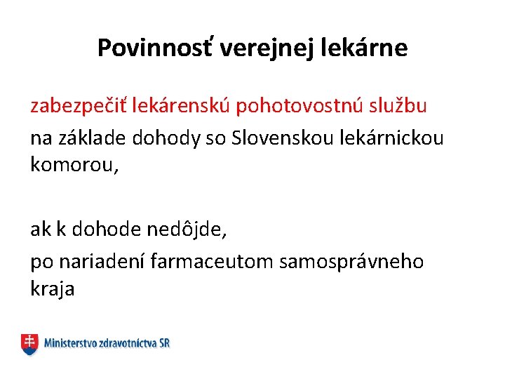 Povinnosť verejnej lekárne zabezpečiť lekárenskú pohotovostnú službu na základe dohody so Slovenskou lekárnickou komorou,