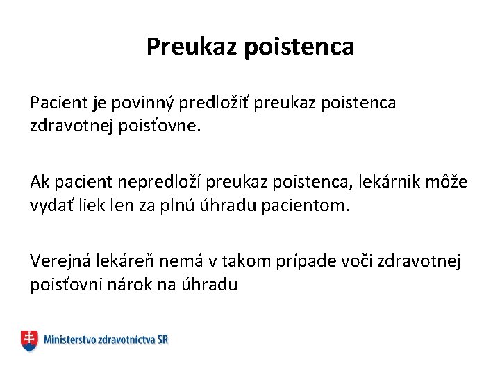 Preukaz poistenca Pacient je povinný predložiť preukaz poistenca zdravotnej poisťovne. Ak pacient nepredloží preukaz