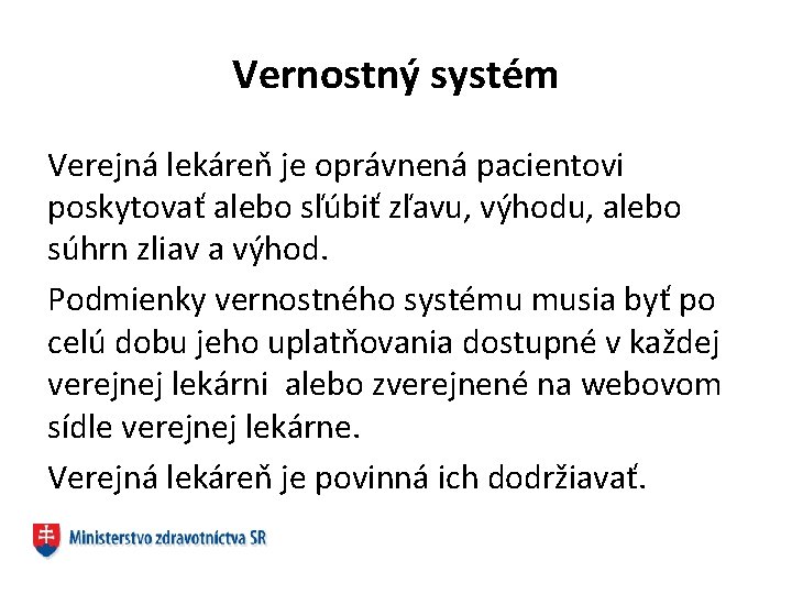 Vernostný systém Verejná lekáreň je oprávnená pacientovi poskytovať alebo sľúbiť zľavu, výhodu, alebo súhrn