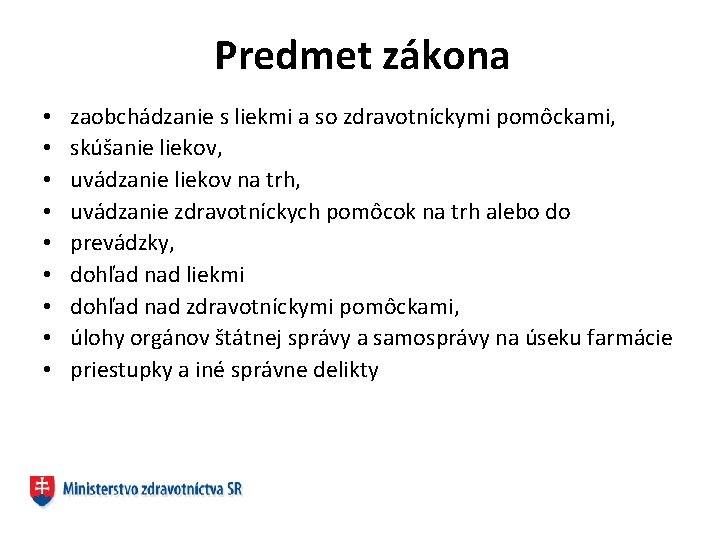 Predmet zákona • • • zaobchádzanie s liekmi a so zdravotníckymi pomôckami, skúšanie liekov,