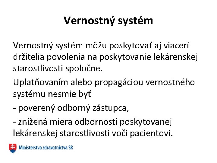 Vernostný systém môžu poskytovať aj viacerí držitelia povolenia na poskytovanie lekárenskej starostlivosti spoločne. Uplatňovaním