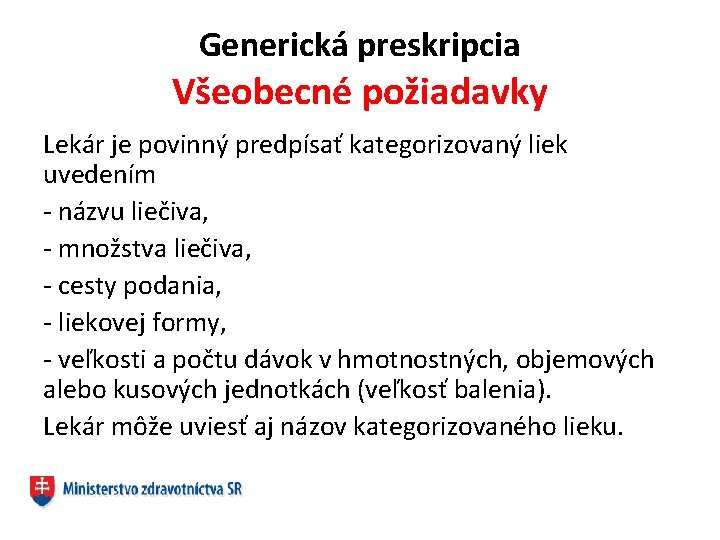 Generická preskripcia Všeobecné požiadavky Lekár je povinný predpísať kategorizovaný liek uvedením - názvu liečiva,