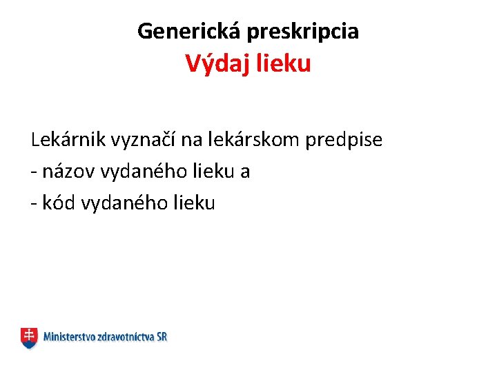 Generická preskripcia Výdaj lieku Lekárnik vyznačí na lekárskom predpise - názov vydaného lieku a