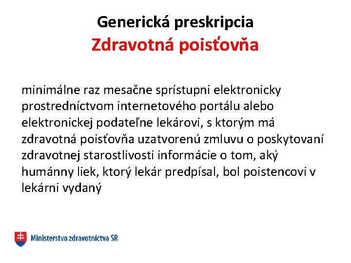 Generická preskripcia Zdravotná poisťovňa minimálne raz mesačne sprístupni elektronicky prostredníctvom internetového portálu alebo elektronickej