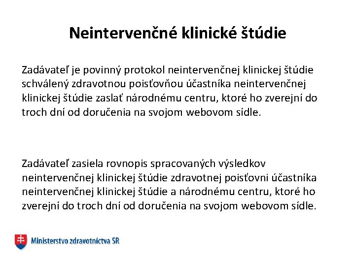Neintervenčné klinické štúdie Zadávateľ je povinný protokol neintervenčnej klinickej štúdie schválený zdravotnou poisťovňou účastníka
