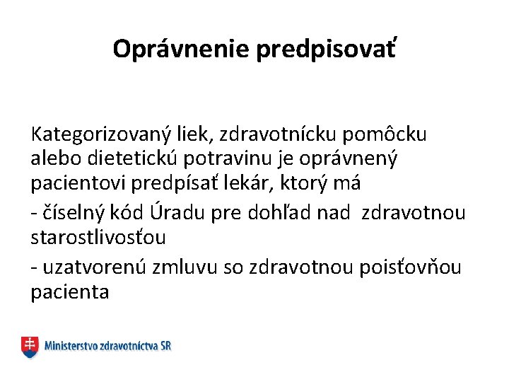 Oprávnenie predpisovať Kategorizovaný liek, zdravotnícku pomôcku alebo dietetickú potravinu je oprávnený pacientovi predpísať lekár,