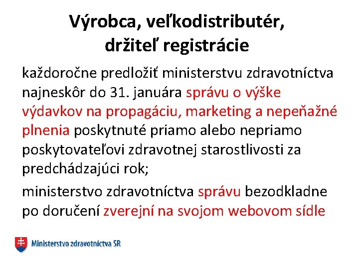 Výrobca, veľkodistributér, držiteľ registrácie každoročne predložiť ministerstvu zdravotníctva najneskôr do 31. januára správu o