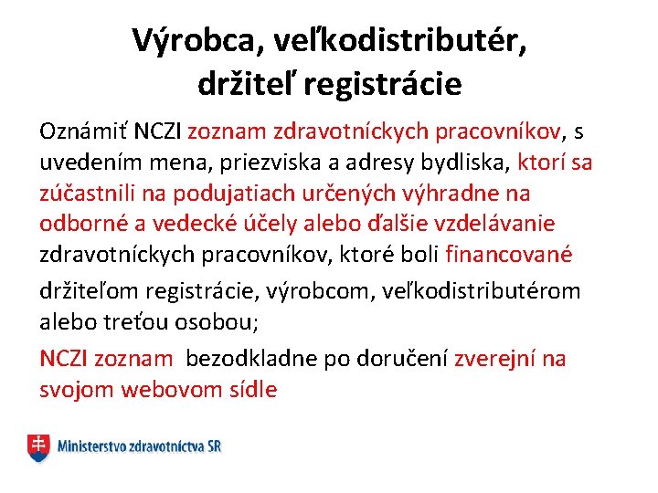 Výrobca, veľkodistributér, držiteľ registrácie Oznámiť NCZI zoznam zdravotníckych pracovníkov, s uvedením mena, priezviska a
