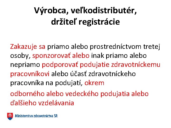 Výrobca, veľkodistributér, držiteľ registrácie Zakazuje sa priamo alebo prostredníctvom tretej osoby, sponzorovať alebo inak