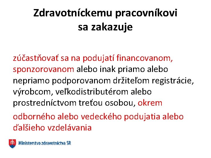 Zdravotníckemu pracovníkovi sa zakazuje zúčastňovať sa na podujatí financovanom, sponzorovanom alebo inak priamo alebo