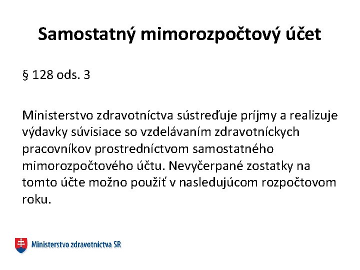 Samostatný mimorozpočtový účet § 128 ods. 3 Ministerstvo zdravotníctva sústreďuje príjmy a realizuje výdavky
