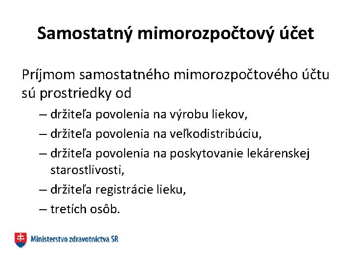 Samostatný mimorozpočtový účet Príjmom samostatného mimorozpočtového účtu sú prostriedky od – držiteľa povolenia na