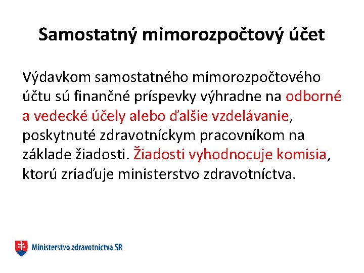 Samostatný mimorozpočtový účet Výdavkom samostatného mimorozpočtového účtu sú finančné príspevky výhradne na odborné a