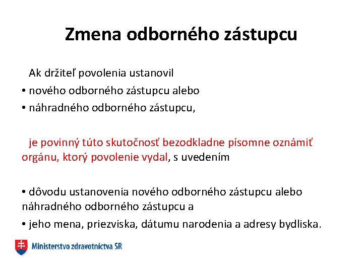 Zmena odborného zástupcu Ak držiteľ povolenia ustanovil • nového odborného zástupcu alebo • náhradného