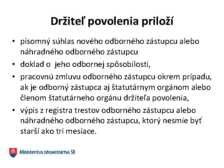Držiteľ povolenia priloží • písomný súhlas nového odborného zástupcu alebo náhradného odborného zástupcu •