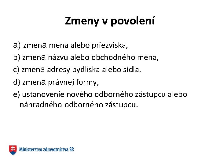 Zmeny v povolení a) zmena alebo priezviska, b) zmena názvu alebo obchodného mena, c)