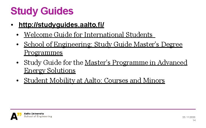 Study Guides • http: //studyguides. aalto. fi/ • Welcome Guide for International Students •