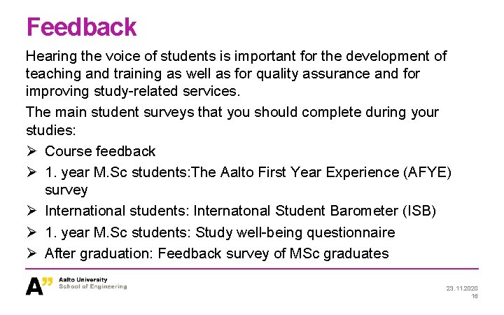 Feedback Hearing the voice of students is important for the development of teaching and