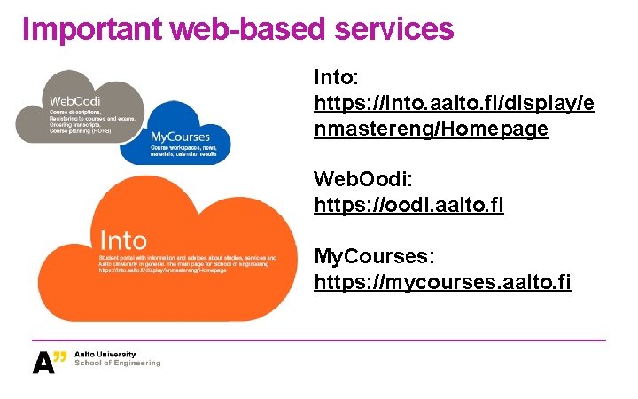 Important web-based services Into: https: //into. aalto. fi/display/e nmastereng/Homepage Web. Oodi: https: //oodi. aalto.