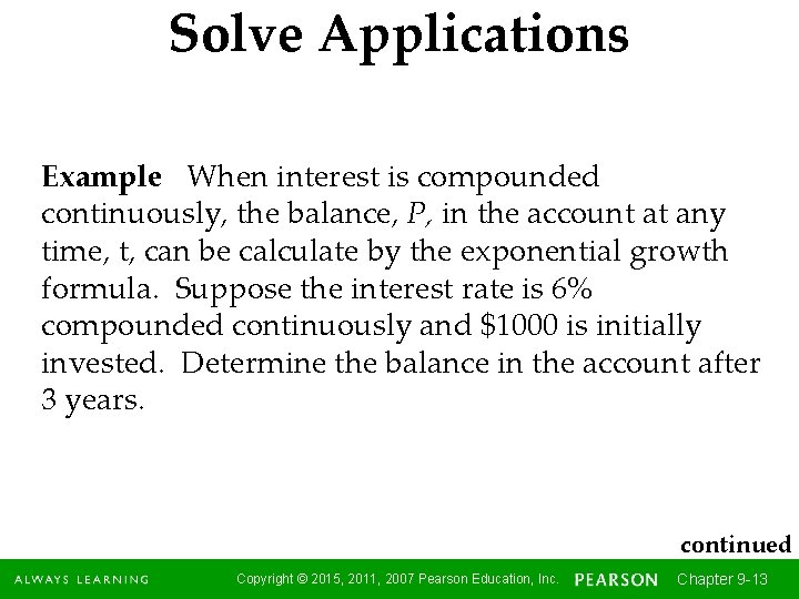 Solve Applications Example When interest is compounded continuously, the balance, P, in the account