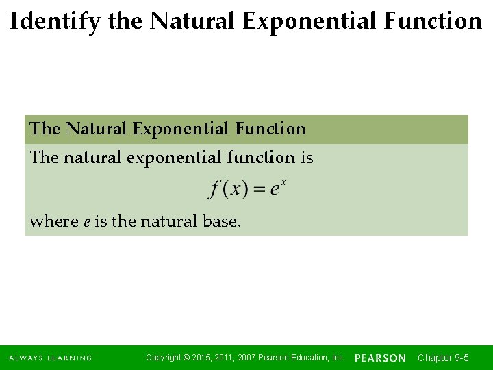 Identify the Natural Exponential Function The natural exponential function is where e is the