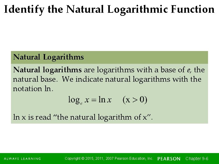 Identify the Natural Logarithmic Function Natural Logarithms Natural logarithms are logarithms with a base