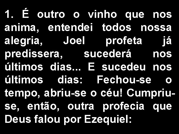 1. É outro o vinho que nos anima, entendei todos nossa alegria, Joel profeta 1. É outro o vinho que nos anima, entendei todos nossa alegria, Joel profeta