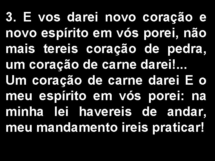 3. E vos darei novo coração e novo espírito em vós porei, não mais 3. E vos darei novo coração e novo espírito em vós porei, não mais