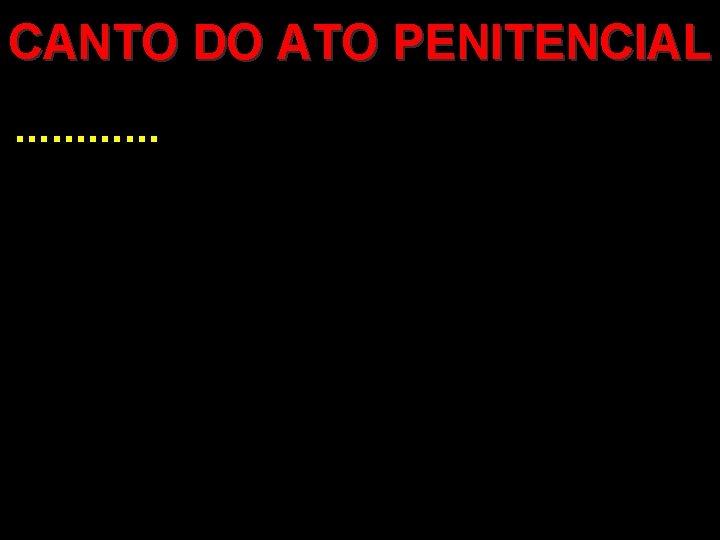 CANTO DO ATO PENITENCIAL . . . CANTO DO ATO PENITENCIAL . . .