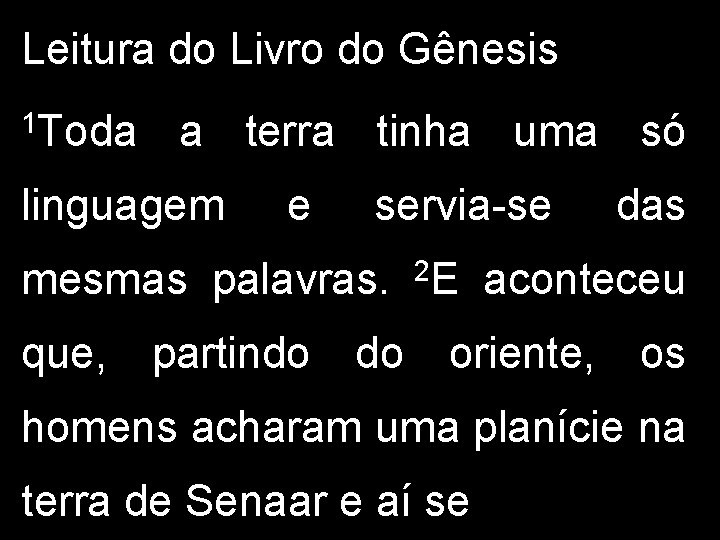 Leitura do Livro do Gênesis 1 Toda a terra tinha uma só linguagem e Leitura do Livro do Gênesis 1 Toda a terra tinha uma só linguagem e