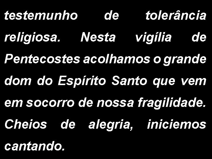 testemunho religiosa. de Nesta tolerância vigília de Pentecostes acolhamos o grande dom do Espírito testemunho religiosa. de Nesta tolerância vigília de Pentecostes acolhamos o grande dom do Espírito