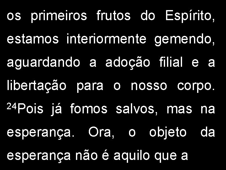 os primeiros frutos do Espírito, estamos interiormente gemendo, aguardando a adoção filial e a os primeiros frutos do Espírito, estamos interiormente gemendo, aguardando a adoção filial e a