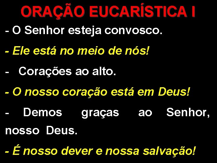 ORAÇÃO EUCARÍSTICA I - O Senhor esteja convosco. - Ele está no meio de ORAÇÃO EUCARÍSTICA I - O Senhor esteja convosco. - Ele está no meio de