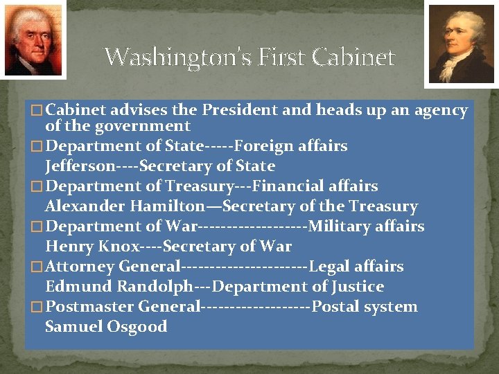 Washington's First Cabinet � Cabinet advises the President and heads up an agency of