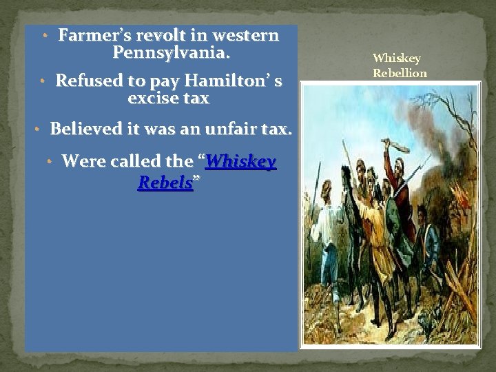  • Farmer’s revolt in western Pennsylvania. • Refused to pay Hamilton’ s excise