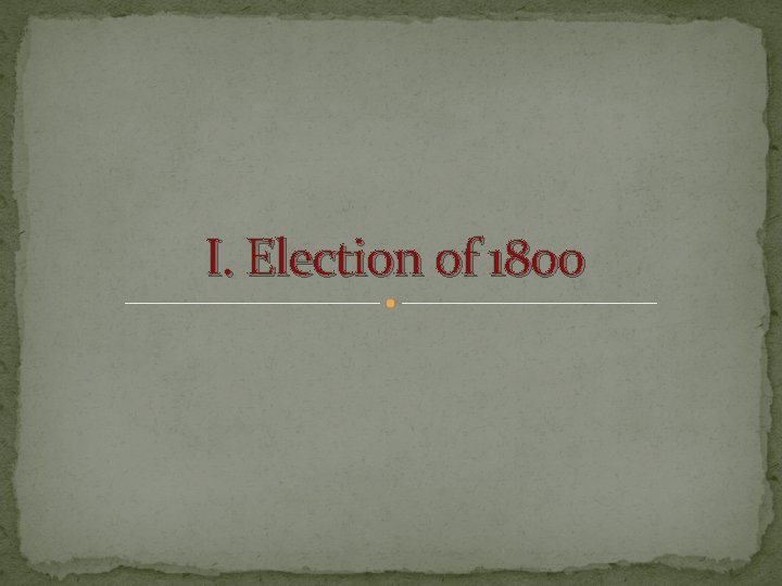 I. Election of 1800 