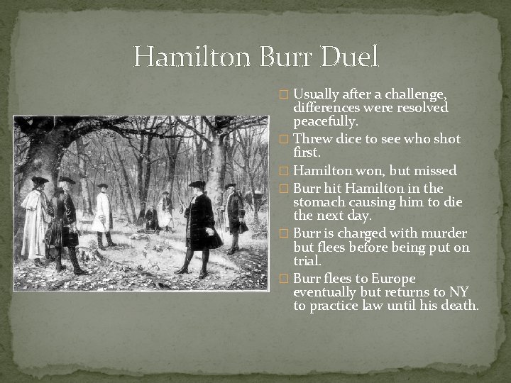 Hamilton Burr Duel � Usually after a challenge, differences were resolved peacefully. � Threw