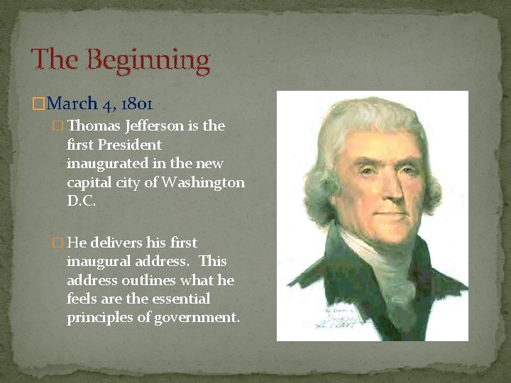 The Beginning �March 4, 1801 � Thomas Jefferson is the first President inaugurated in