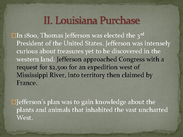 II. Louisiana Purchase �In 1800, Thomas Jefferson was elected the 3 rd President of