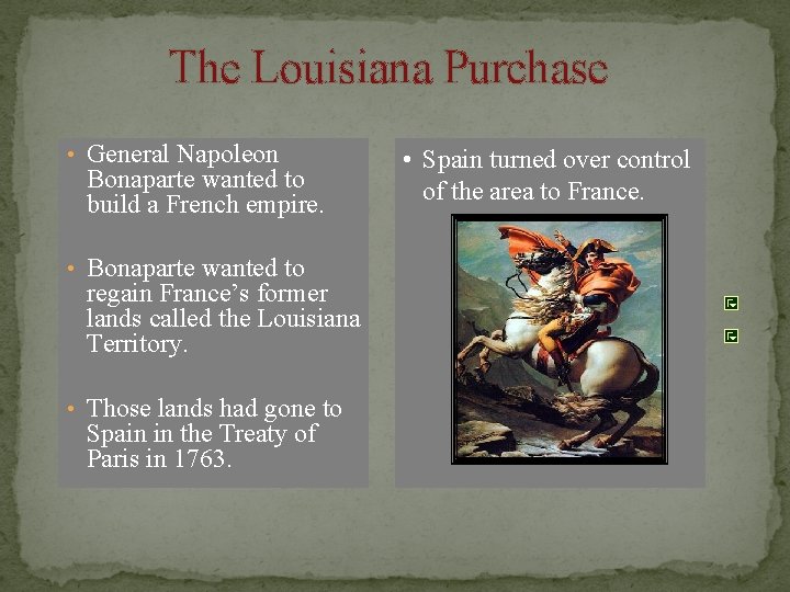 The Louisiana Purchase • General Napoleon Bonaparte wanted to build a French empire. •