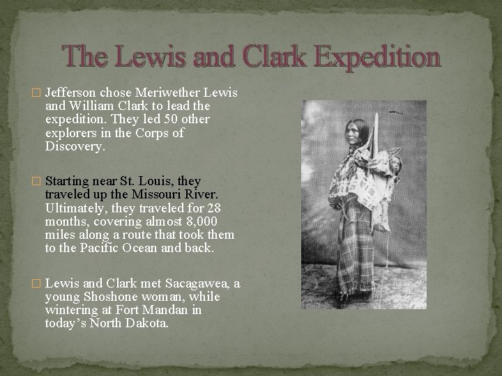 The Lewis and Clark Expedition � Jefferson chose Meriwether Lewis and William Clark to
