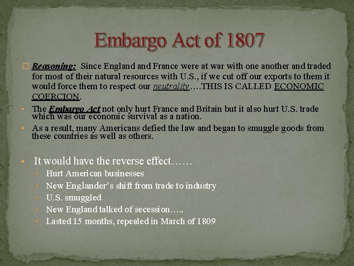 Embargo Act of 1807 � Reasoning: Since England France were at war with one