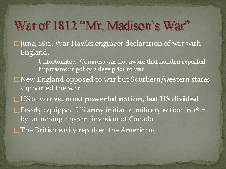 War of 1812 “Mr. Madison’s War” � June, 1812: War Hawks engineer declaration of