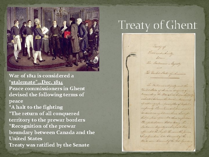 Treaty of Ghent War of 1812 is considered a “stalemate”…Dec. 1814 Peace commissioners in