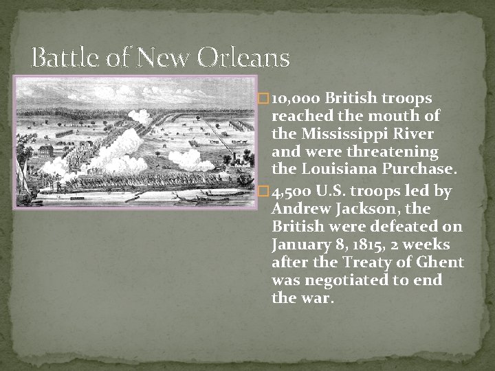 Battle of New Orleans � 10, 000 British troops reached the mouth of the