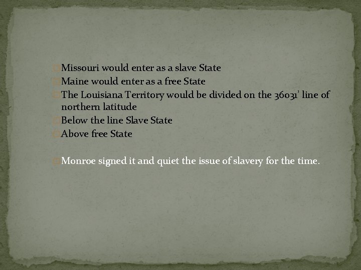 �Missouri would enter as a slave State �Maine would enter as a free State